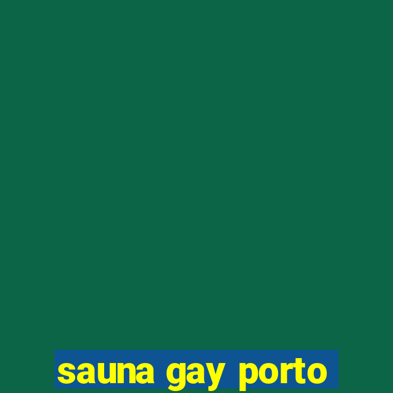 sauna gay porto